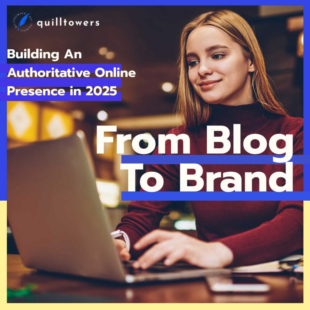 From Blog to Brand: Building an Authoritative Online Presence in 2025