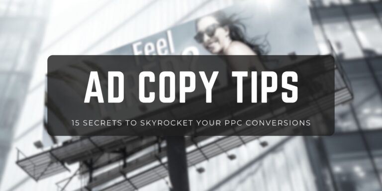 Ad Copy Tips: 15  Secrets to Skyrocket Your PPC Conversions