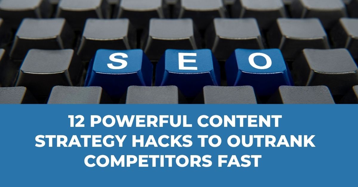 12 Powerful Content Strategy Hacks to Outrank Competitors Fast