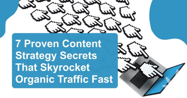 7 Proven Content Strategy Secrets That Skyrocket Organic Traffic Fast