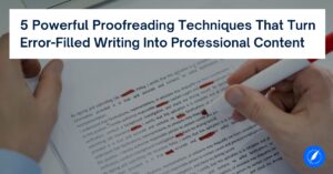 5 powerful proofreading techniques for turning error-filled writing into professional content