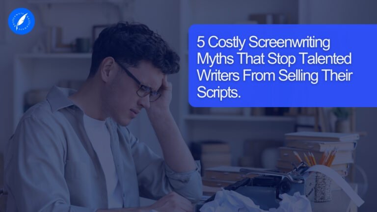 5 Costly Screenwriting Myths That Stop Talented Writers From Selling Scripts